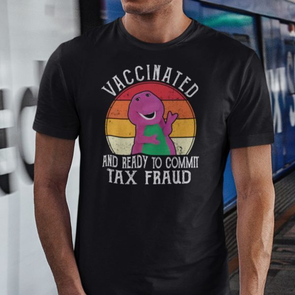 Vintage Vaccinated And Commit Tax Fraud Barney And Friends Classic Shirt