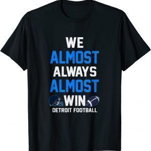 We Almost Always Almost Win - Sports Football 2022 Shirt