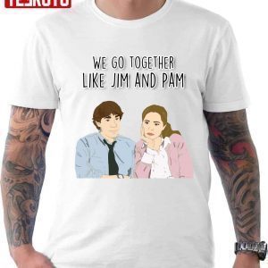 We Go Together Like Jim And Pam T-Shirt