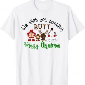 We Wish You Nothing Butt Merry Christmas Santa Deer 2022 T-Shirt