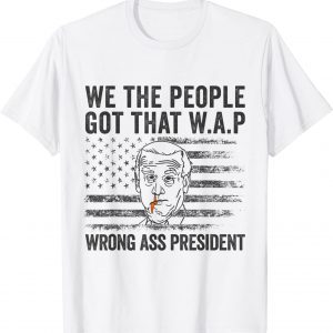 We the people got that WAP Joe Biden 2022 Shirt