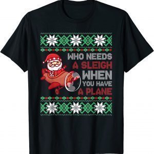 Who Needs a Sleigh When You Have a Plane Christmas Santa Classic Shirt