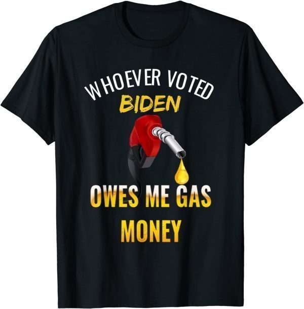 Whoever voted Biden owes me gas money! Empty gauge 2022 Shirt