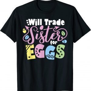Will Trade Sister for Eggs Easter Day Kids Toddler Costume 2022 Shirt