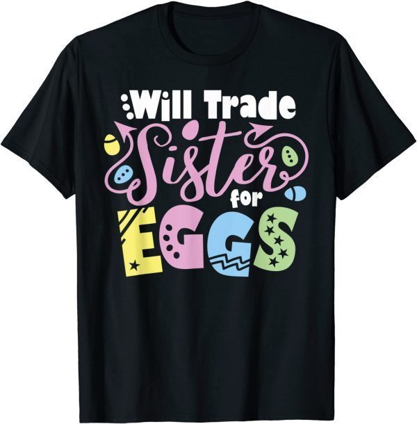 Will Trade Sister for Eggs Easter Day Kids Toddler Costume 2022 Shirt