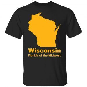 Wisconsin Florida of the Midwest shirt