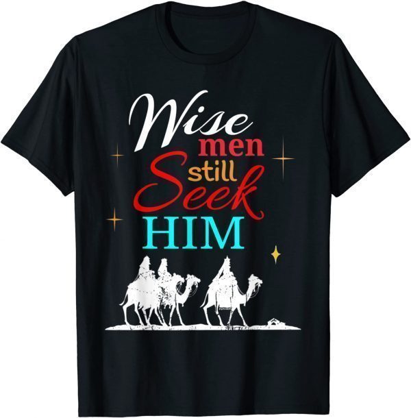 Wise Men Seek Him, He Is Jesus Christan 2022 Shirt