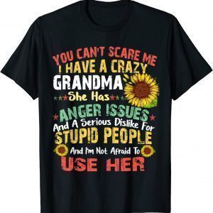 You Can Not Scare Me I Have Crazy Grandma sunflower Classic Shirt