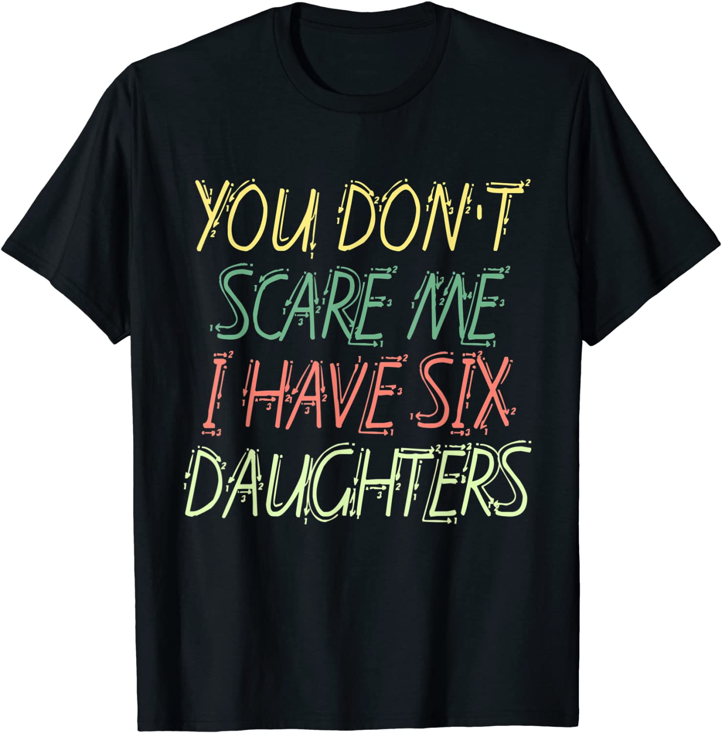 You Don’t Scare Me I Have Six Daughters Classic Shirt You Don't Scare Me I Have Six Daughters Classic Shirt