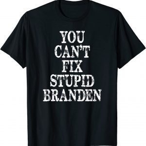 You can't fix stup Branden 2022 Shirt