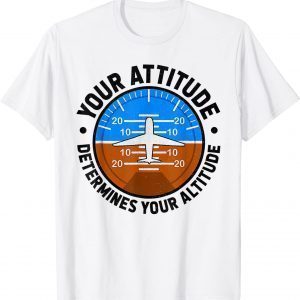 Your Attitude Determines Your Altitude Pilot Airplane Lover Classic Shirt