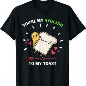 You're My Avocado To My Toast - Avocado & Toast Lover 2022 Shirt