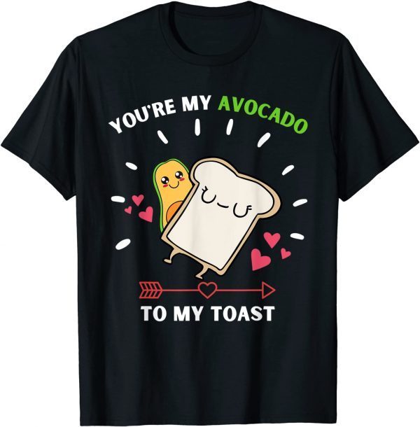 You're My Avocado To My Toast - Avocado & Toast Lover 2022 Shirt