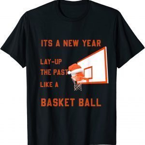 its a new year lay up the past like a Basketball Classic Shirt