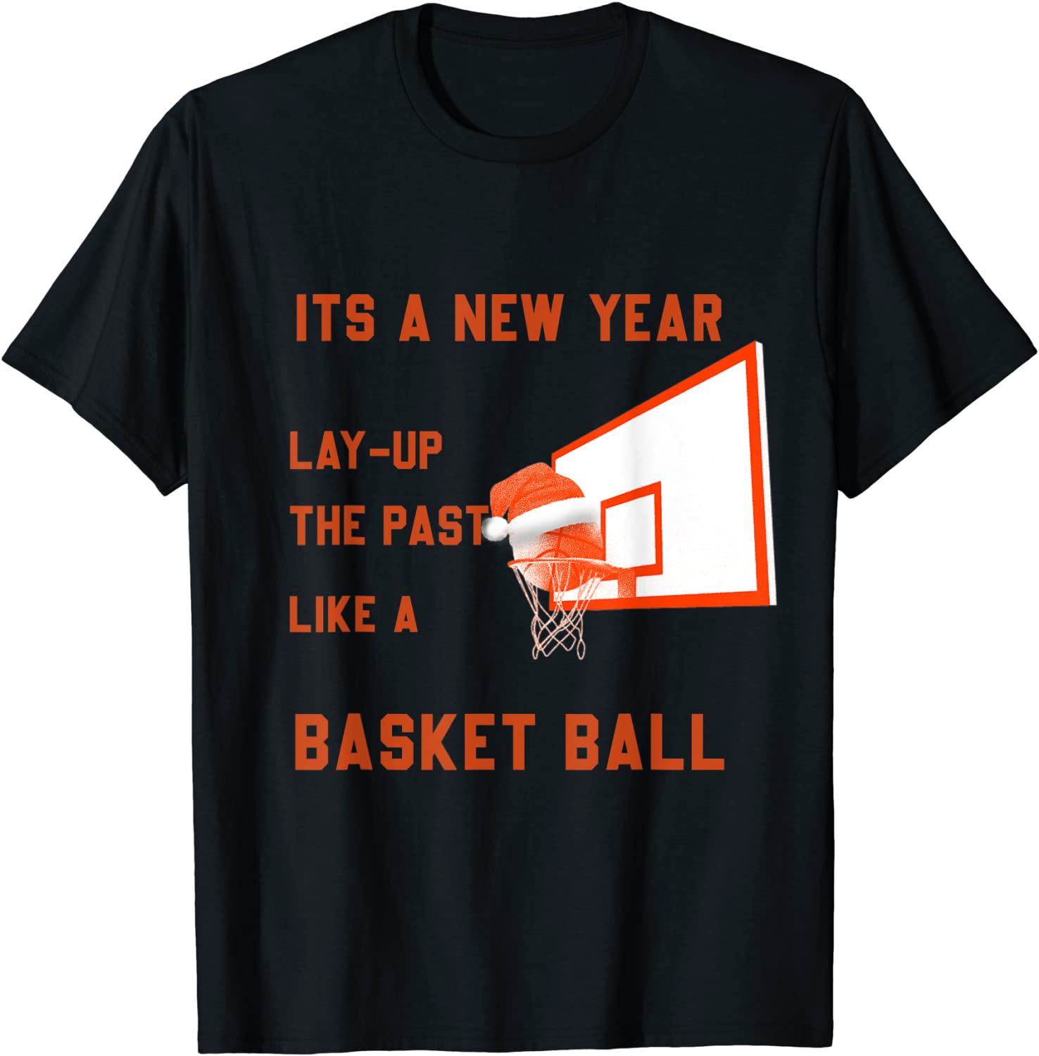 its a new year lay up the past like a Basketball Classic Shirt