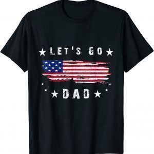 let's go dad Conservative US Flag 2022 Shirt