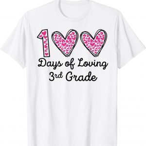 100 Days Of Loving 3rd Grade 100th Day Of School Teacher 2022 Shirt