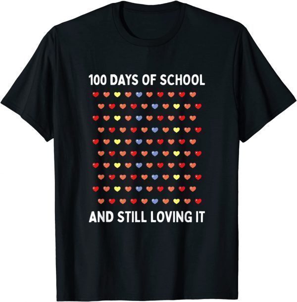 100 Days of School and Still Loving It Hearts 100th Day Classic Shirt