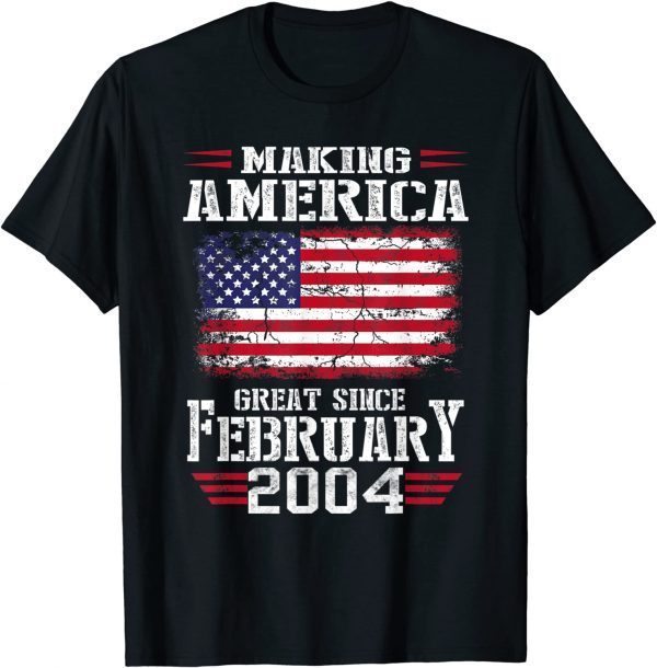 18th Birthday Gift Making America Great Since February 2004 Limited Shirt