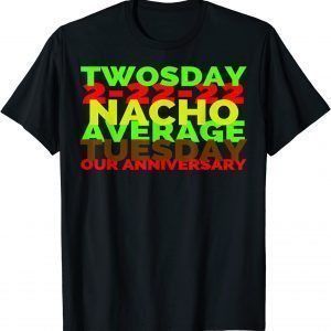 2-22-22 Twosday Nacho Average Tuesday Our Anniversary Classic Shirt