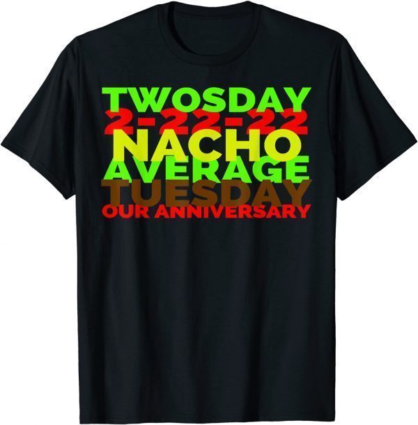 2-22-22 Twosday Nacho Average Tuesday Our Anniversary Classic Shirt