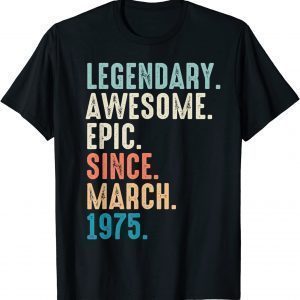 47 Year Old Lengendary Awesome Epic Since March 1975 Limited T-Shirt