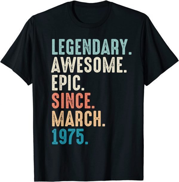 47 Year Old Lengendary Awesome Epic Since March 1975 Limited T-Shirt
