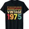47 Years Of Being Awesome Limited Edition Vintage 1975 Limited Shirt