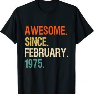 47th birthday Awesome Since February 1975 Classic Shirt