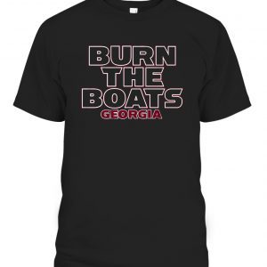 GEORGIA BURN THE BOATS Gift Shirt