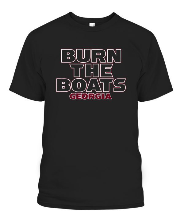 GEORGIA BURN THE BOATS Gift Shirt