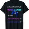 A Day Without Video Games 2022 Shirt