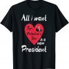 All I Want For My Valentine's Day Is A New President 2022 Shirt