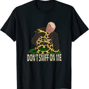 Anti Biden Don't Sniff On Me 2022 Shirt