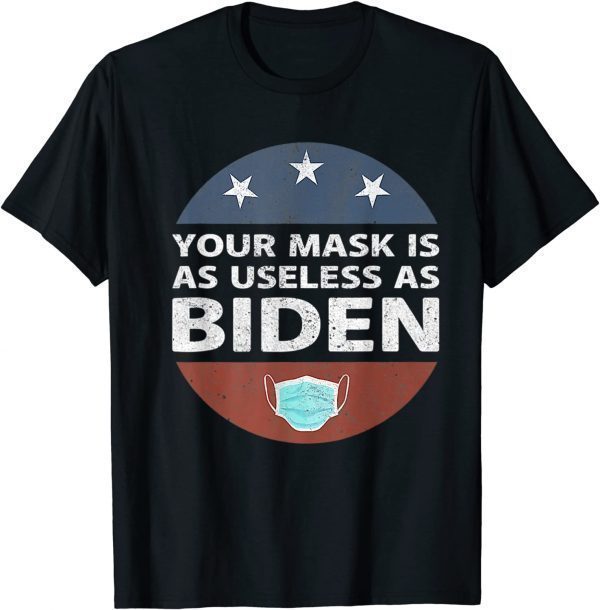 Anti Biden,Your Mask Is As Useless As Biden Republican T-Shirt