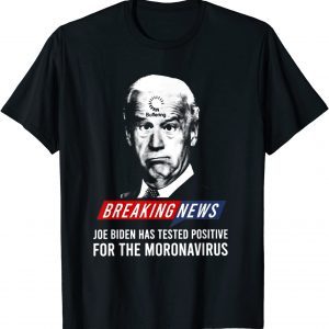 Anti Joe Biden Has Tested Postive T-Shirt