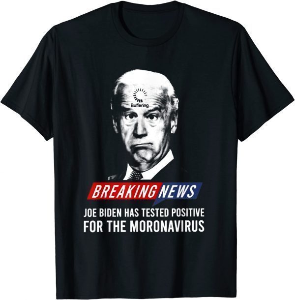 Anti Joe Biden Has Tested Postive T-Shirt