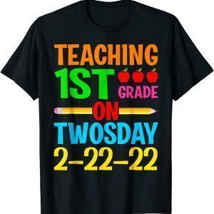 Awesome Teaching 1st Grade On 2-22-22 Tuesday Twosday Classic Shirt