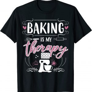 Baking Is My Therapy Pastry Chef Baking Lover Baker T-Shirt