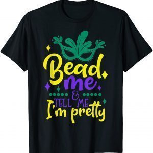 Bead Me Mardi Gras 2022 Parade Party Masquerade New Orlean Classic Shirt