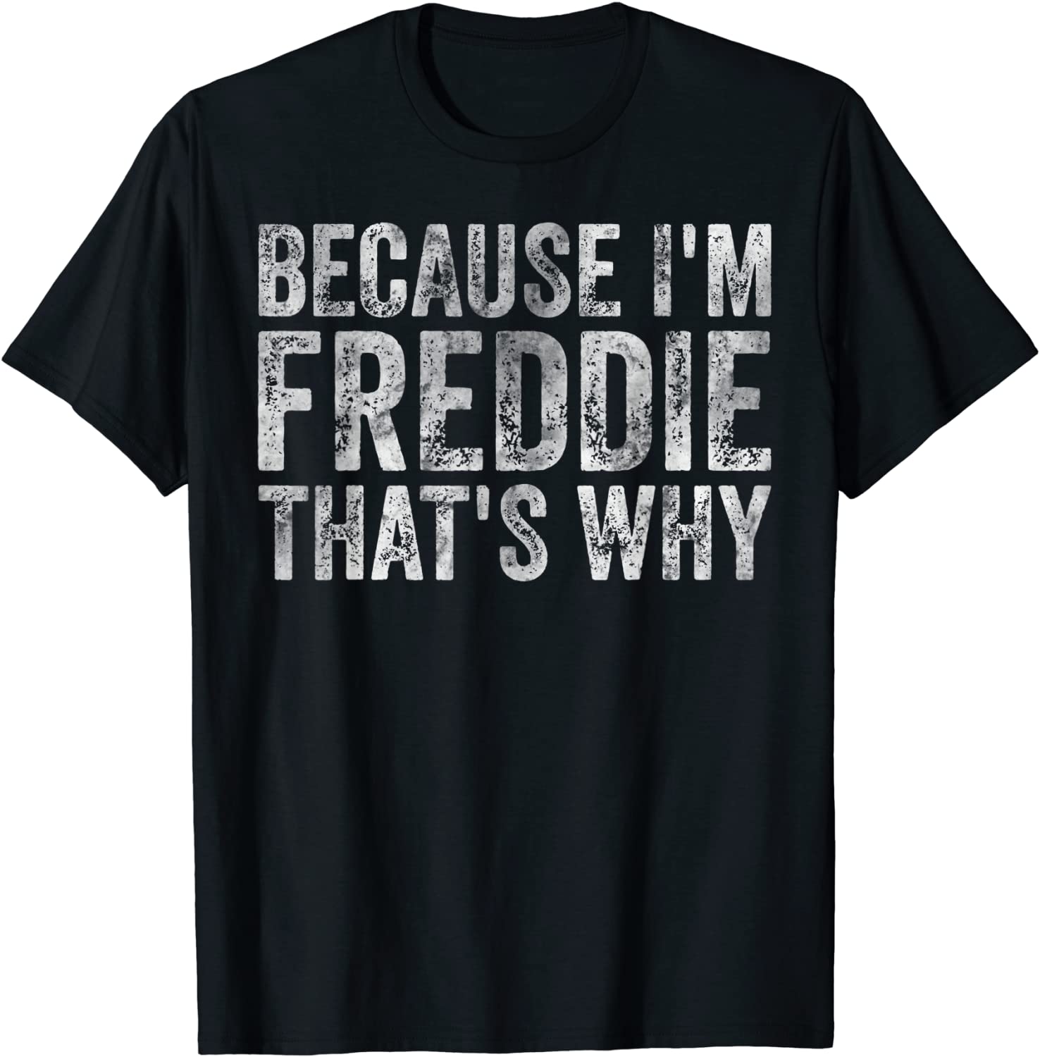 Because I'm Freddie That's Why Classic Shirt