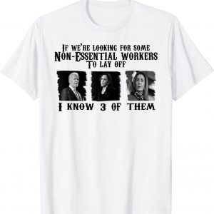 Biden 3 Non-essential Workers To Lay Off Anti Liberals T-Shirt