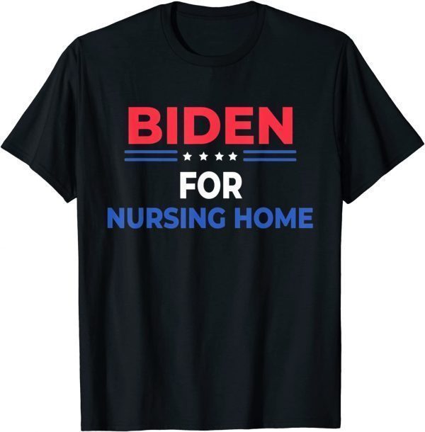 Biden For Nursing Home Anti Joe Biden Republican Official Shirt