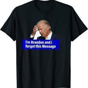 Biden I'm Brandon And I Forgot This Message Classic Shirt