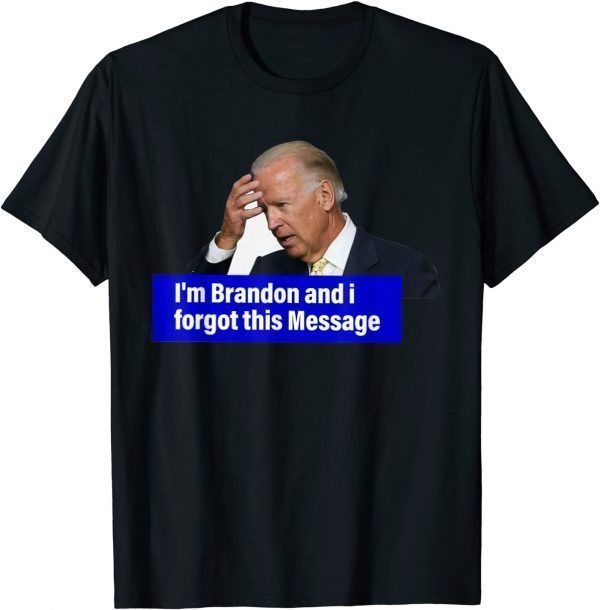 Biden I'm Brandon And I Forgot This Message Classic Shirt