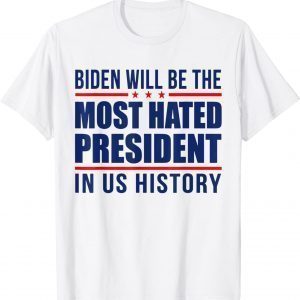 Biden Will Be The Most Hated President - Anti Joe Biden Unisex T-Shirt
