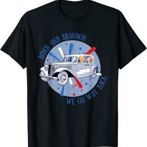 Biden and Brandon We Go Way Back Gift Shirt