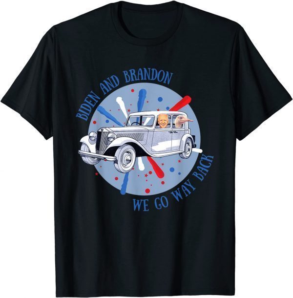 Biden and Brandon We Go Way Back Gift Shirt