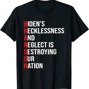 Bidens Recklessness And Neglect Is Destroying Our Nation Official Shirt