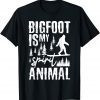 Bigfoot Is My Spirit Animal Lovers Sasquatch Saying Unisex Shirt